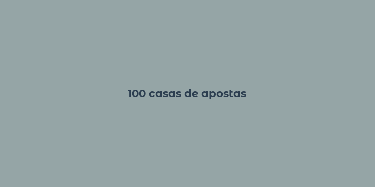 100 casas de apostas