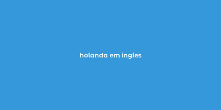 holanda em ingles