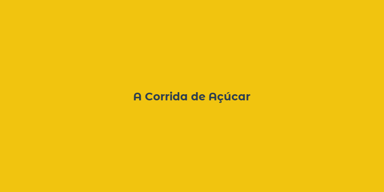 A Corrida de Açúcar