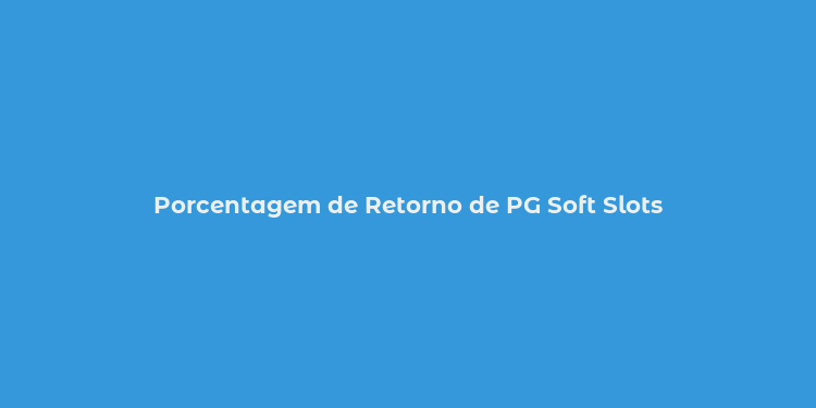 Porcentagem de Retorno de PG Soft Slots