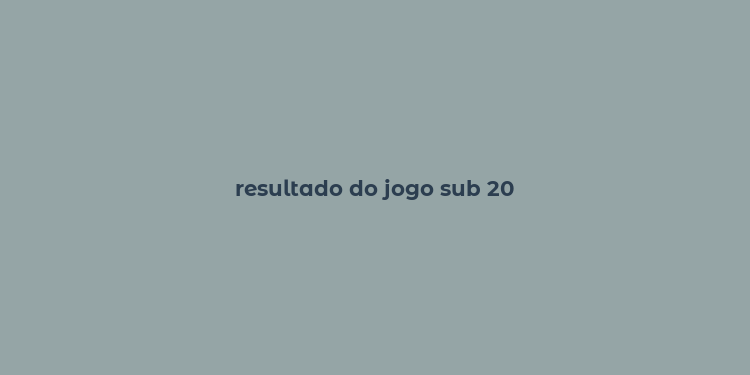 resultado do jogo sub 20