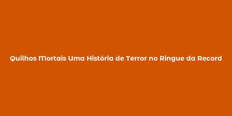 Quilhos Mortais Uma História de Terror no Ringue da Record