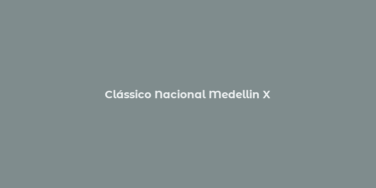 Clássico Nacional Medellin X