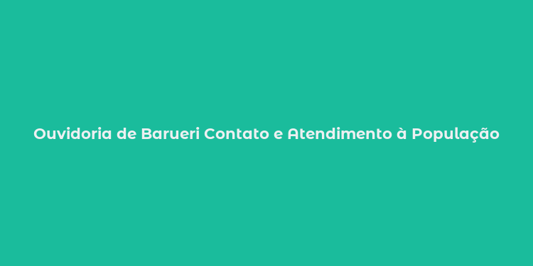 Ouvidoria de Barueri Contato e Atendimento à População