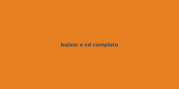 baixar o cd completo