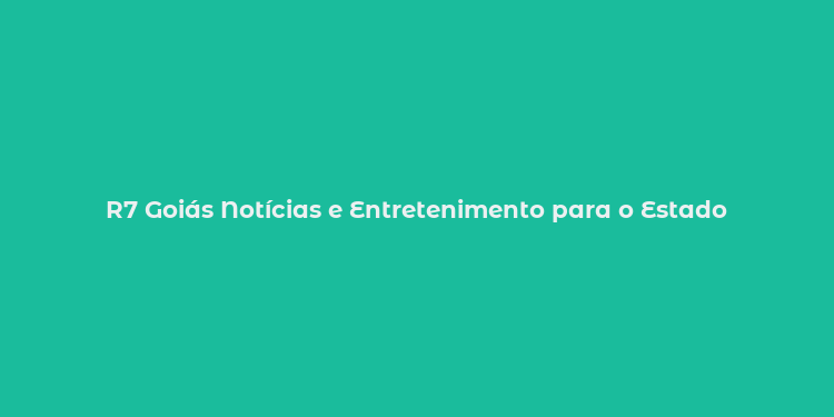 R7 Goiás Notícias e Entretenimento para o Estado