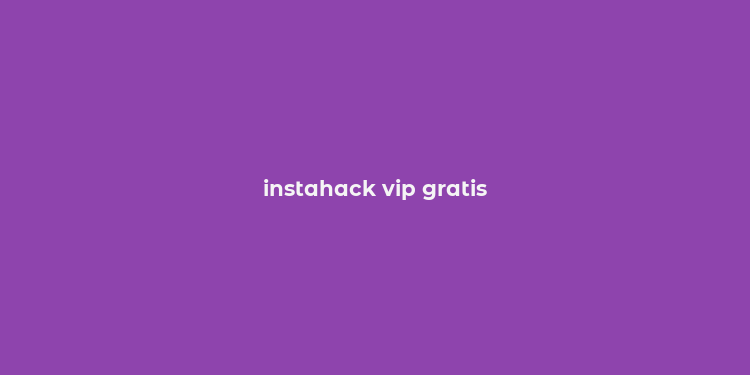 instahack vip gratis