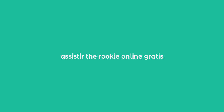 assistir the rookie online gratis