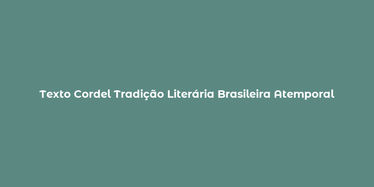 Texto Cordel Tradição Literária Brasileira Atemporal