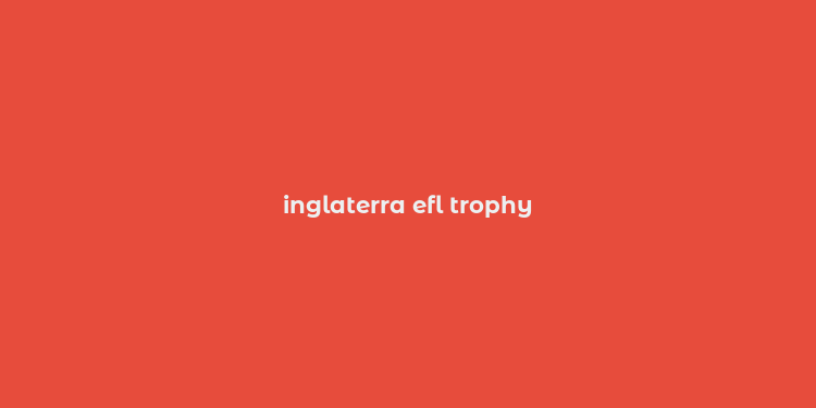 inglaterra efl trophy