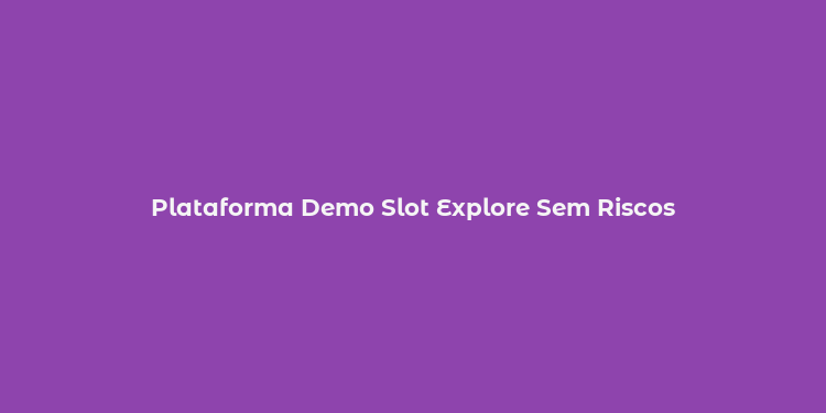 Plataforma Demo Slot Explore Sem Riscos