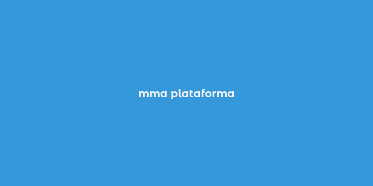 mma plataforma