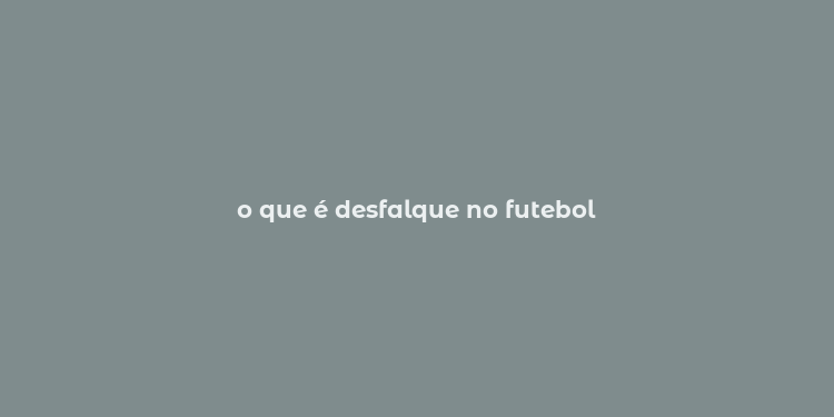 o que é desfalque no futebol