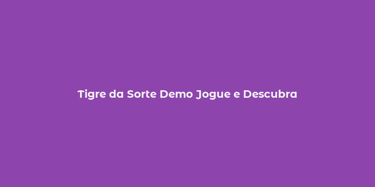 Tigre da Sorte Demo Jogue e Descubra