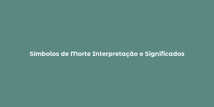 Símbolos de Morte Interpretação e Significados