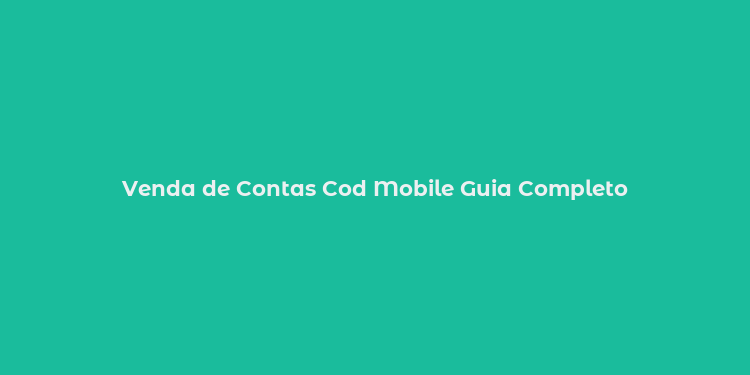 Venda de Contas Cod Mobile Guia Completo