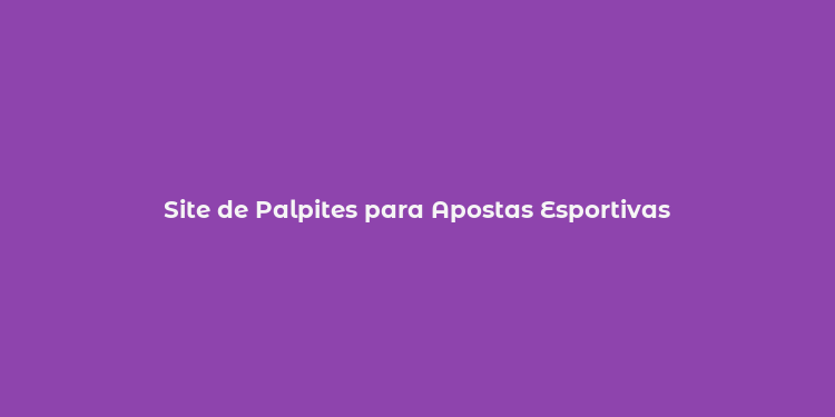 Site de Palpites para Apostas Esportivas