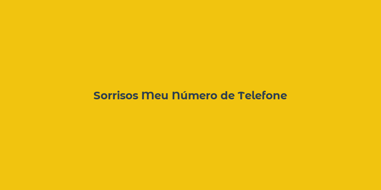 Sorrisos Meu Número de Telefone