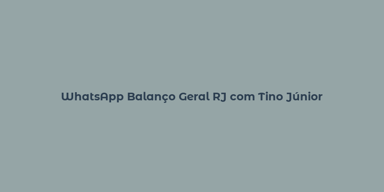 WhatsApp Balanço Geral RJ com Tino Júnior