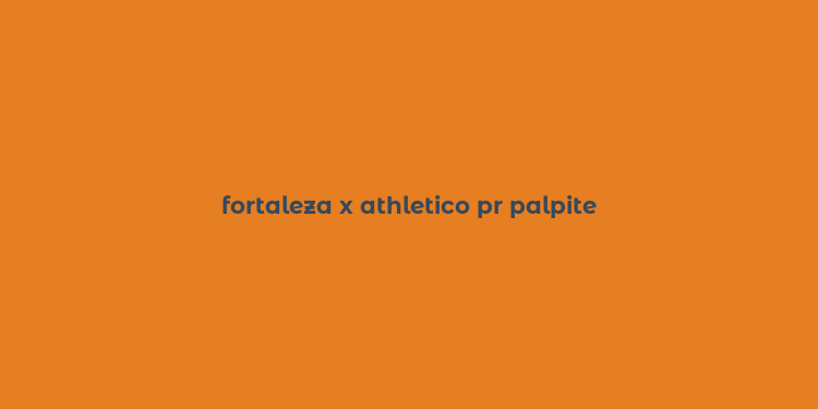 fortaleza x athletico pr palpite