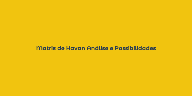 Matriz de Havan Análise e Possibilidades