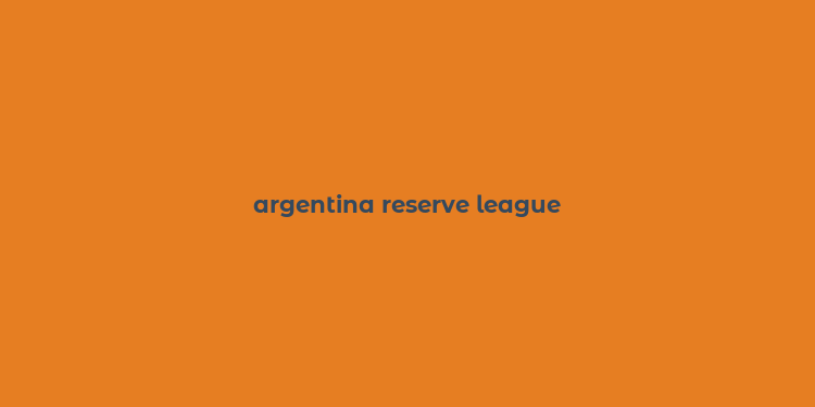 argentina reserve league