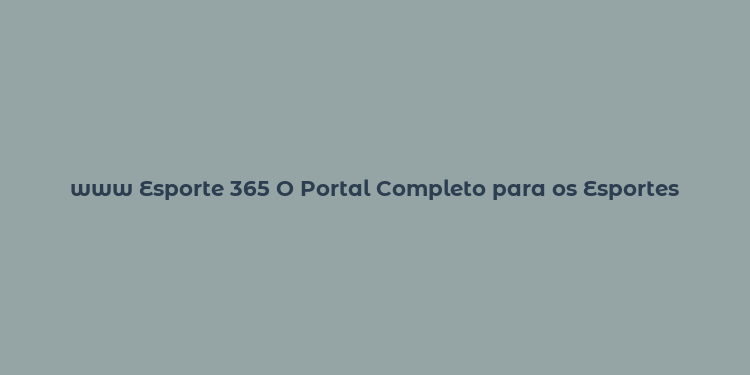 www Esporte 365 O Portal Completo para os Esportes