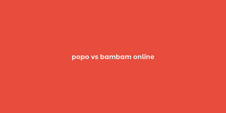 popo vs bambam online