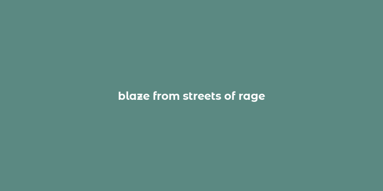 blaze from streets of rage