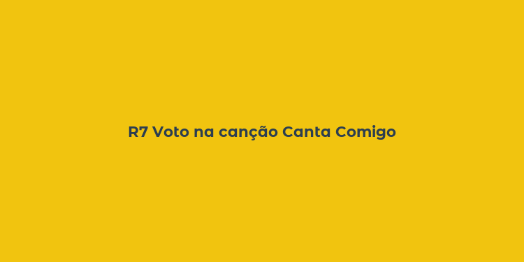 R7 Voto na canção Canta Comigo