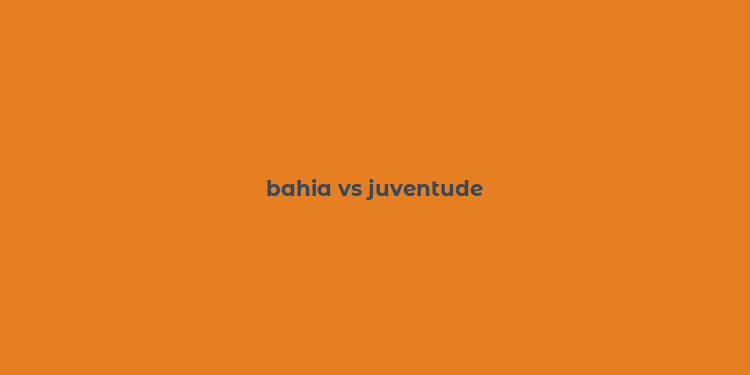 bahia vs juventude