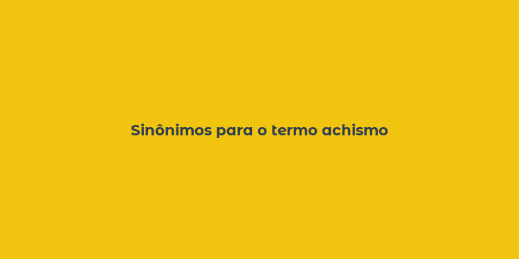 Sinônimos para o termo achismo