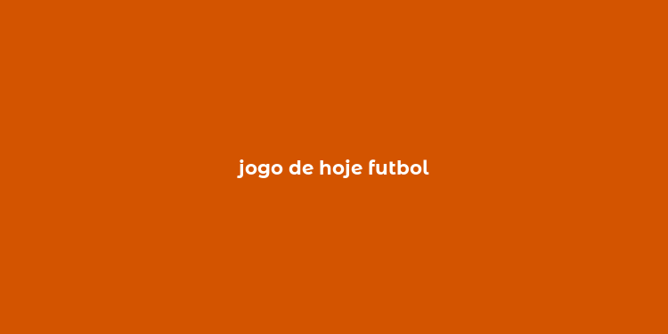 jogo de hoje futbol