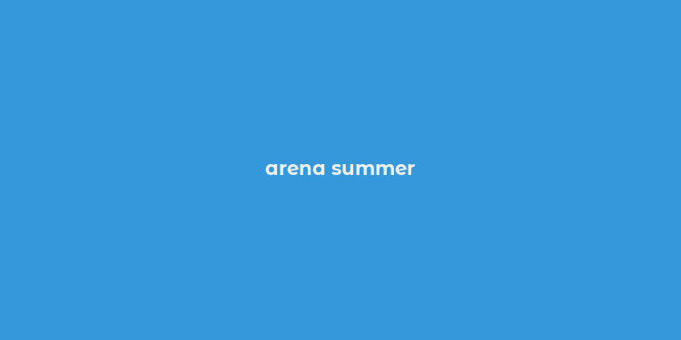 arena summer