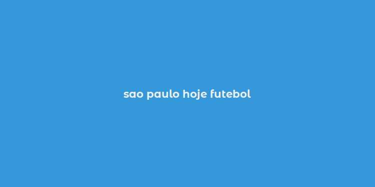 sao paulo hoje futebol